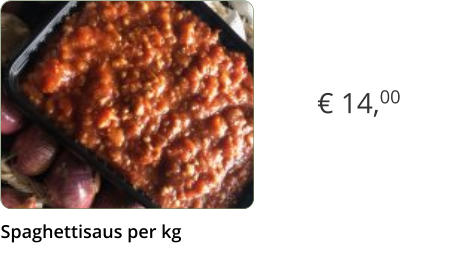 € 14,00 Spaghettisaus per kg  x