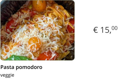€ 15,00 Pasta pomodoro  veggie