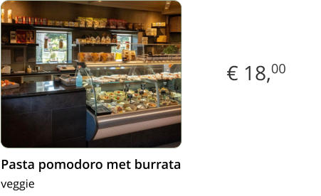 € 18,00 Pasta pomodoro met burrata  veggie