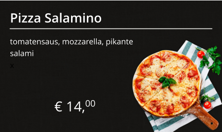 Pizza Salamino tomatensaus, mozzarella, pikante salami € 14,00 x