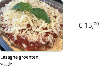 € 15,00 Lasagne groenten  veggie